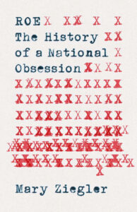 Historian Mary Ziegler’s new book, “<a href="https://yalebooks.yale.edu/2023/03/07/the-history-of-a-national-obsession-a-conversation-with-mary-ziegler/" target="_blank">Roe: The History of a National Obsession</a>”